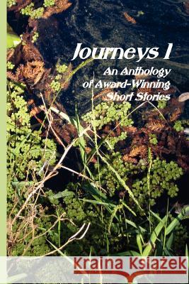 Journeys I: An Anthology of Award-Winning Short Stories Editor Mary Lois Sanders Multiple Authors 9781466264151 Createspace