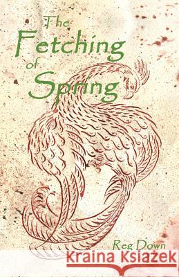 The Fetching of Spring Reg Down 9781466266193 Createspace