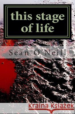 this stage of life O'Neill, Sean 9781466266308 Createspace