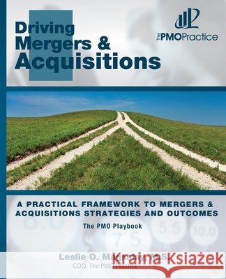 The PMO Playbook: Driving Mergers & Acquisitions: A Practical Framework to Mergers & Acquisitions Strategies and Outcomes Magsalay, M. S. Leslie O. 9781466266360 Createspace