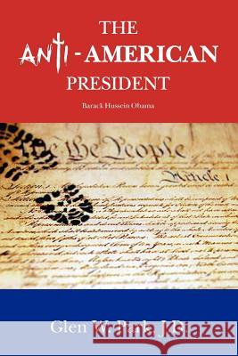 The Anti-American President: Barack Hussein Obama Glen W. Park 9781466266674 Createspace