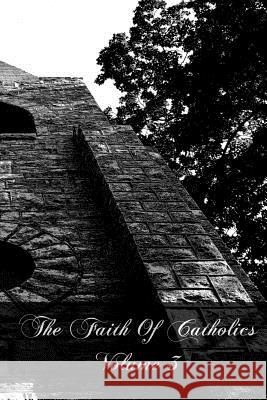 The Faith Of Catholics Volume 3 Kirk, John 9781466266766 Createspace