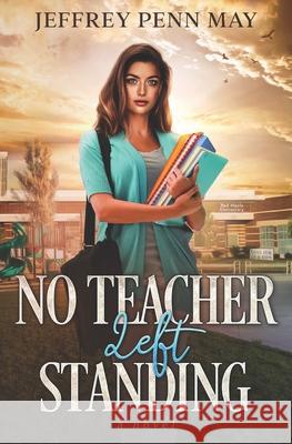 No Teacher Left Standing Jeffrey Penn May 9781466266797 Createspace