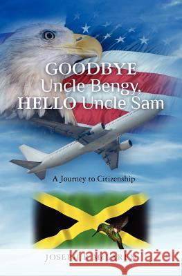 Goodbye Uncle Bengy, Hello Uncle Sam: A Journey to Citizenship Joseph R. McLaren 9781466267350