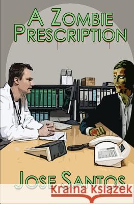 A Zombie Prescription Jose Santos 9781466268005