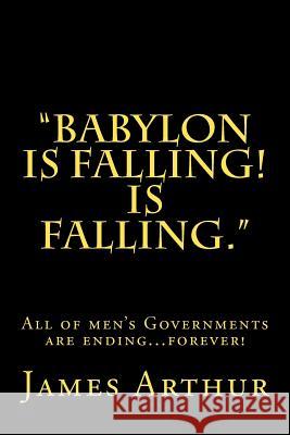 Babylon is Falling! Is Falling Arthur, James 9781466270046 Createspace