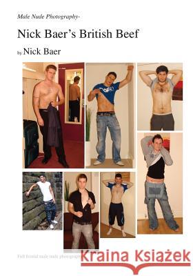 Male Nude Photography- Nick Baer's British Beef Nick Baer Nick Baer 9781466270435 Createspace
