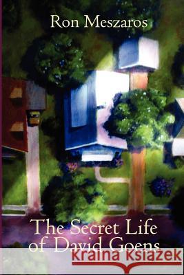 The Secret Life of David Goens Ron Meszaros 9781466271456 Createspace