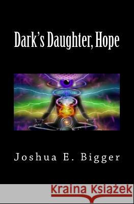 Dark's Daughter, Hope Joshua E. Bigger 9781466271579