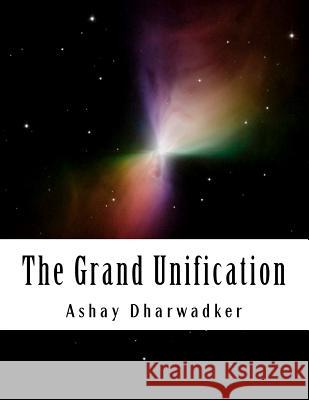 The Grand Unification Ashay Dharwadker 9781466272316