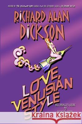 Love, Venusian Style Richard Alan Dickson 9781466273276 Createspace