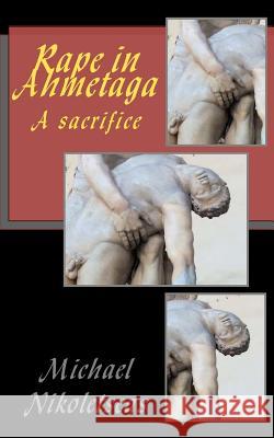 Rape in Ahmetaga: A sacrifice Nikoletseas, Michael M. 9781466273771 Createspace