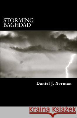 Storming Baghdad: 21st Century Marines Daniel J. Norman 9781466274587