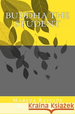 Buddha the Student Marcia Batiste Smith Wilson 9781466275638 Createspace