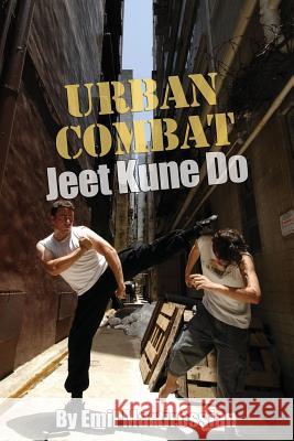 Urban Combat Jeet Kune Do Emil Martirossian, David Hemblade, Christine Lee, Jennifer Gibson 9781466275935 CreateSpace