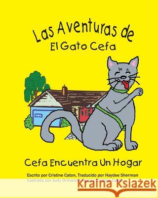 Las Adventuras de El Gato Cefa: Cefa Encuentra Un Hogar Cristine Caton Judy Drmacich Ryan Cristine Caton 9781466276727 Createspace