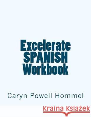 Excelerate SPANISH Workbook Hommel, Caryn Powell 9781466278219 Createspace