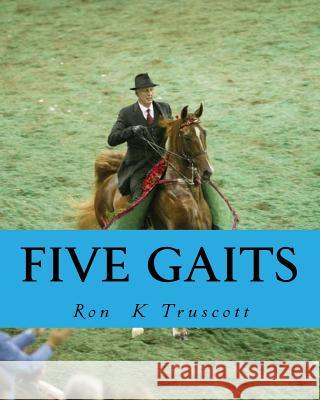 Five Gaits Ron K. Truscott 9781466280328