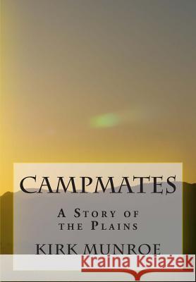 Campmates: A Story of the Plains Kirk Munroe 9781466280700 Createspace