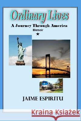 Ordinary Lives: A Journey Through America: a Memoir Jaime P Espiritu 9781466281509 Createspace Independent Publishing Platform