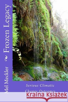 Frozen Legacy MR Mel Meckler 9781466284234 Createspace Independent Publishing Platform