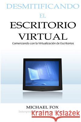 Desmitificando el Escritorio Virtual: Comenzando con la Virtualización de Escritorios Uriarte, Idoia 9781466284791 Createspace