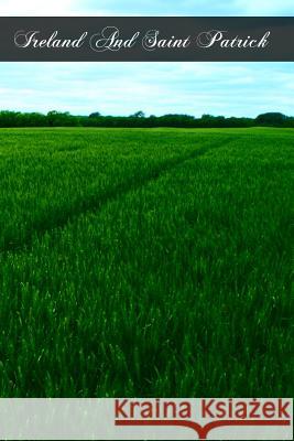 Ireland And Saint Patrick Morris, William Bullen 9781466285989 Createspace