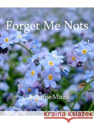 Forget-Me-Nots Christine M. Mizell 9781466287198