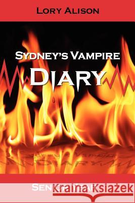 Sydney's Vampire Diary: Senior Year Lory Alison 9781466287396 Createspace