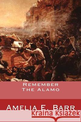 Remember The Alamo Barr, Amelia E. 9781466287594 Createspace