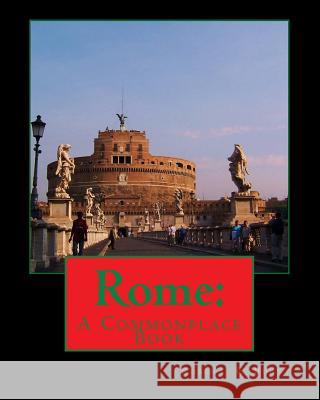 Rome: A Commonplace Book Robert E. Burtt 9781466288454