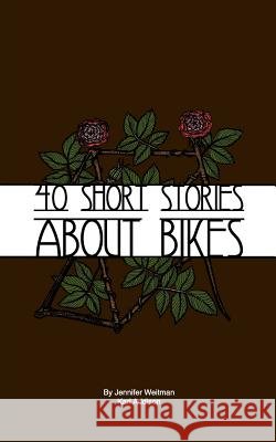 40 Short Stories About Bikes Weitman, Jennifer 9781466289055 Createspace