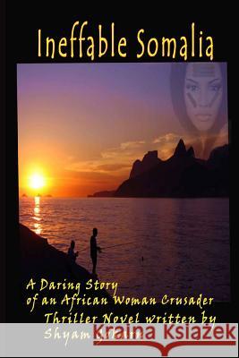 Ineffable Somalia: A Peep into the Life of an African Woman Crusader Gokarn, Shyam 9781466289109 Createspace