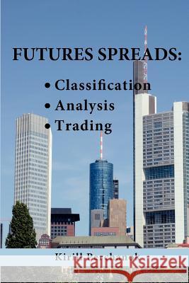 Futures Spreads: Classification, Analysis, Trading. Kirill Perchanok 9781466290167 Createspace