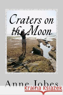 Craters on the Moon Anne Jobes 9781466290570 Createspace