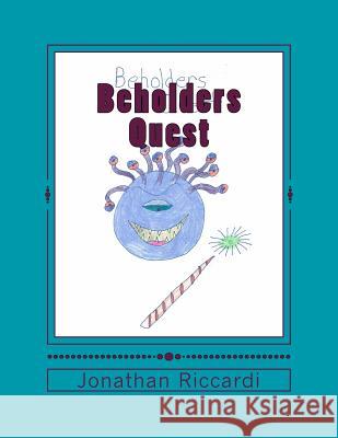 Beholders Quest: Eye of the Beholder Jonathan Patrick Riccardi 9781466290761 Createspace