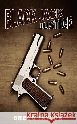 Black Jack Justice Gregg Taylor 9781466290860 Createspace Independent Publishing Platform