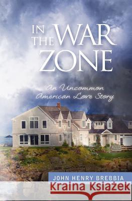 In The War Zone: an uncommon american love story Brebbia, Trish 9781466290945