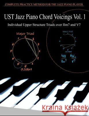 UST Jazz Piano Chord Voicings Vol. 1: Individual Upper Structures Triads over IIm7 and V7 Ramos, Ariel J. 9781466291010 Createspace