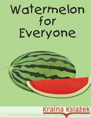 Watermelon for Everyone Martha Rose Woodward 9781466291171