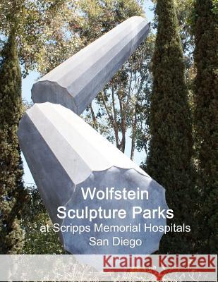 Wolfstein Sculpture Parks At Scripps Memorial Hospitals San Diego Greve, Gerrit 9781466291362 Createspace