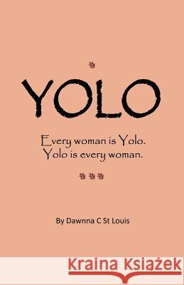 Yolo: A Story About Moving Past the What Ifs and Moving Forward in LIFE St Louis, Dawnna C. 9781466292017 Createspace