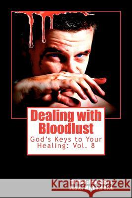 Dealing with Bloodlust: God's Keys to Your Healing Dr Madelene Eayrs Michael Kleu 9781466292055 Createspace