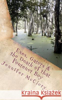 Exes, Gators, & the Death of that Fontenot Boy McClory, Jennifer 9781466295261 Createspace