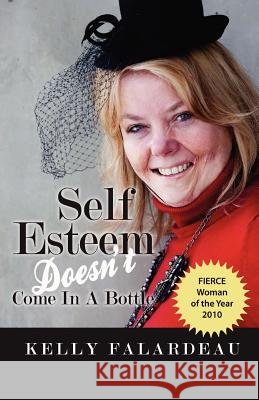Self Esteem Doesn't Come in a Bottle Kelly Falardeau 9781466295834 Createspace