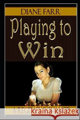 Playing to Win Diane Farr 9781466296633 Createspace