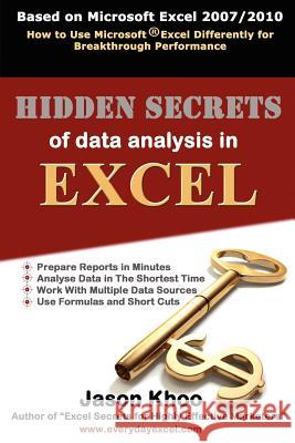 Hidden Secrets of Data Analysis in Excel: How to Use Microsoft(R) Excel Differently to Gain a Productive Edge Khoo, Jason 9781466296671 Createspace