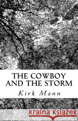 The Cowboy and the Storm Kirk Mann 9781466297845 Createspace