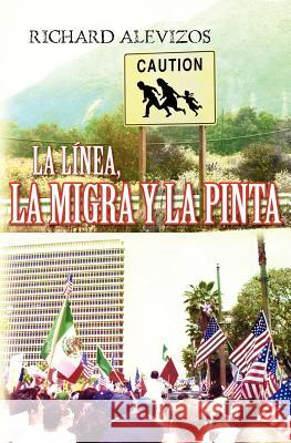 La Linea, La Migra y La Pinta Richard Alevizos 9781466298637 Createspace