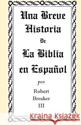 Una Breve Historia de La Biblia en Español Breaker III, Robert 9781466299566 Createspace